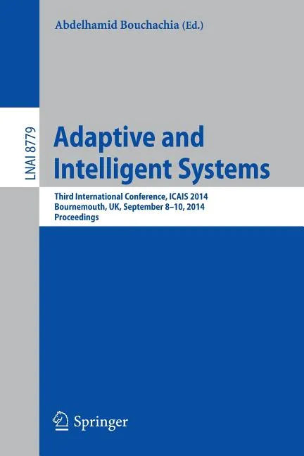 Adaptive and Intelligent Systems: Third International Conference, Icais 2014, Bournemouth, Uk, September 8-9, 2014. Proceedings - Paperback