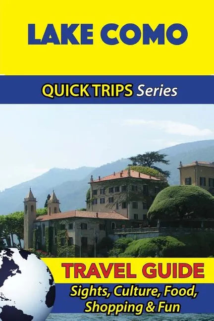 Lake Como Travel Guide (Quick Trips Series): Sights, Culture, Food, Shopping & Fun - Paperback