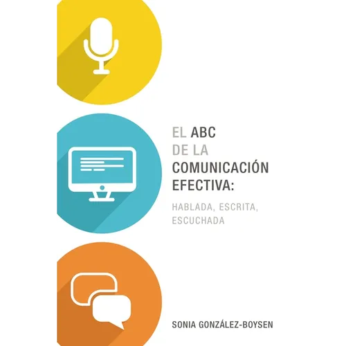 El ABC de la Comunicaci Efectiva: Hablada, Escrita Y Escuchada - Paperback