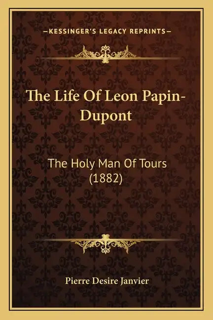 The Life of Leon Papin-DuPont: The Holy Man of Tours (1882) - Paperback