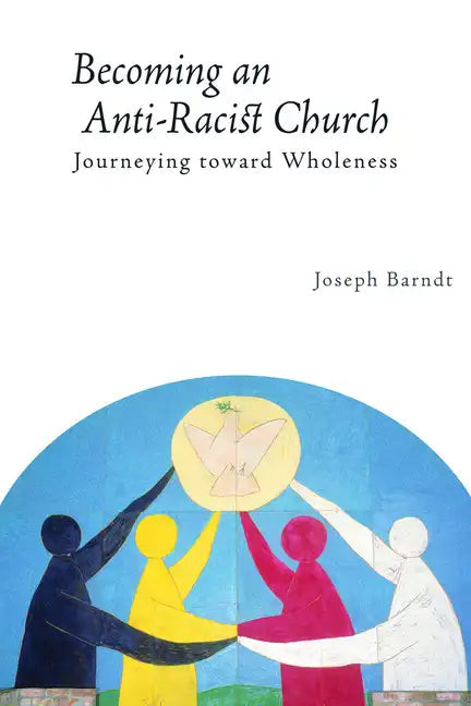 Becoming an Anti-Racist Church: Journeying Toward Wholeness - Paperback