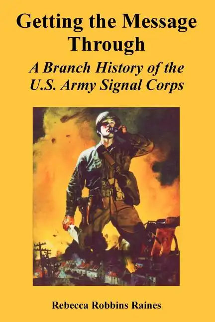 Getting the Message Through: A Branch History of the U.S. Army Signal Corps - Paperback