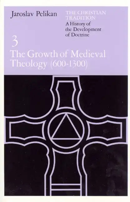 The Christian Tradition: A History of the Development of Doctrine, Volume 3: The Growth of Medieval Theology (600-1300) - Paperback