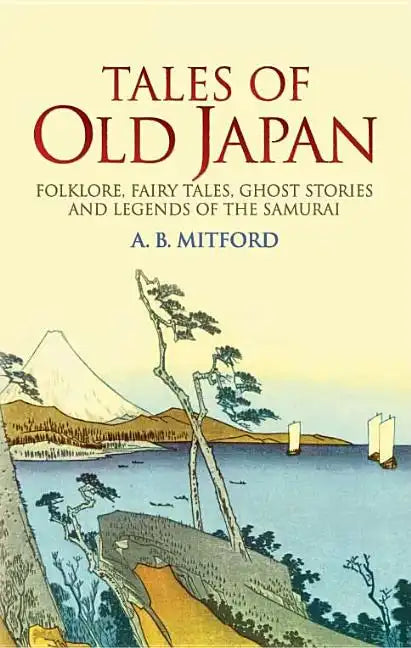 Tales of Old Japan: Folklore, Fairy Tales, Ghost Stories and Legends of the Samurai - Paperback