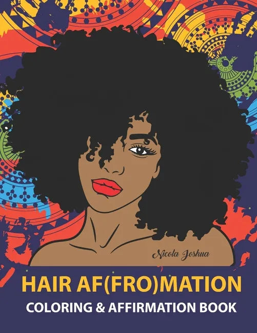 HAIR AF(FRO)Mation: Coloring and Affirmation Book: Hair Empowerment Quotes and Hairstyles For Women of Color: 30 Designs, Measures 8.5 x 1 - Paperback