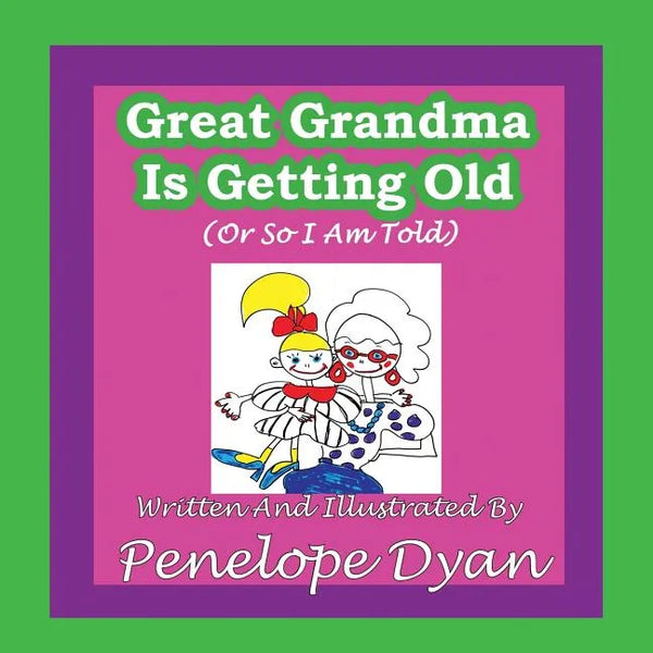 Great Grandma Is Getting Old (or So I Am Told) - Paperback