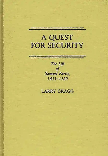 A Quest for Security: The Life of Samuel Parris, 1653-1720 - Hardcover