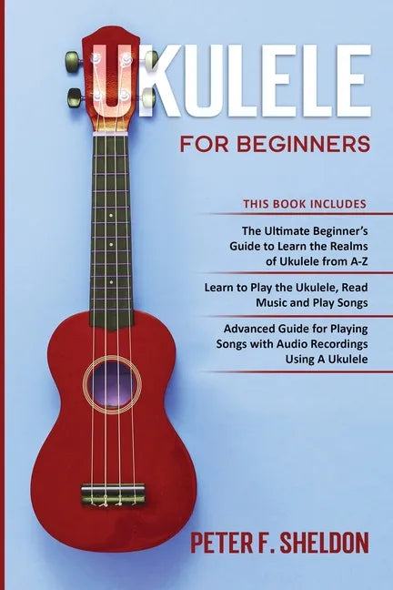 Ukulele for Beginners: 3 Books in 1-The Beginner's Guide to Learn the Realms of Ukulele+ Learn to Play the Ukulele, Read Music and Play Songs - Paperback