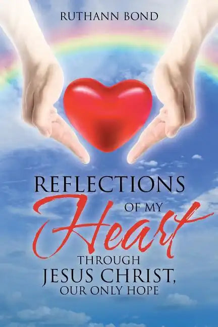 Reflections of my Heart through Jesus Christ, our only hope - Paperback
