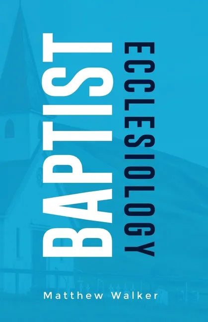Baptist Ecclesiology - Paperback