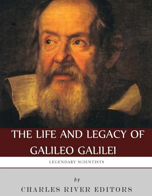 Legendary Scientists: The Life and Legacy of Galileo Galilei - Paperback