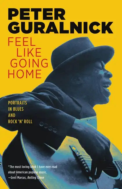 Feel Like Going Home: Portraits in Blues and Rock 'n' Roll - Paperback