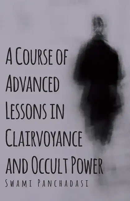 A Course of Advanced Lessons in Clairvoyance and Occult Power - Paperback