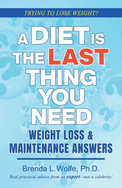 A Diet is the Last Thing You Need: Weight Loss & Maintenance Answers - Paperback