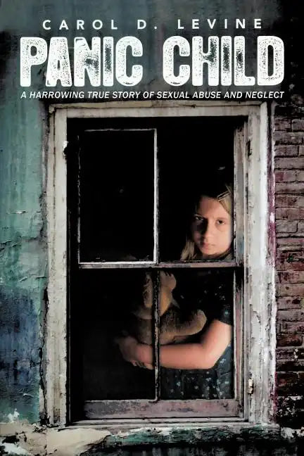 Panic Child: A Harrowing True Story of Sexual Abuse and Neglect - Paperback