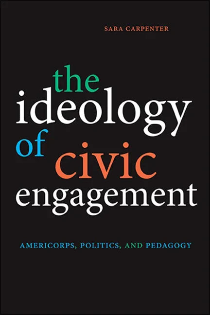 The Ideology of Civic Engagement: AmeriCorps, Politics, and Pedagogy - Paperback