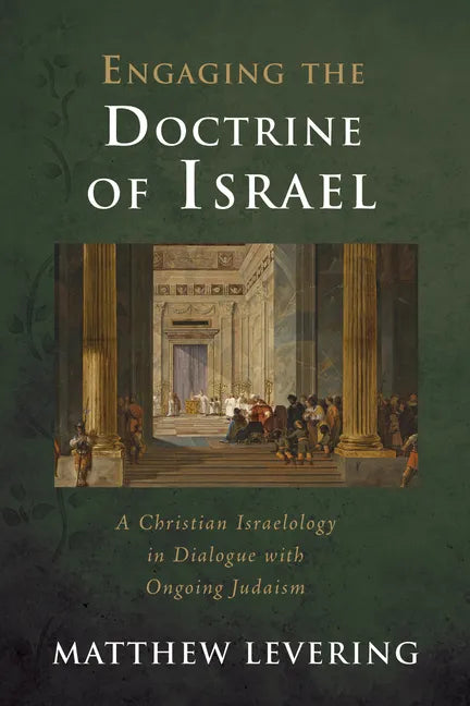 Engaging the Doctrine of Israel: A Christian Israelology in Dialogue with Ongoing Judaism - Hardcover