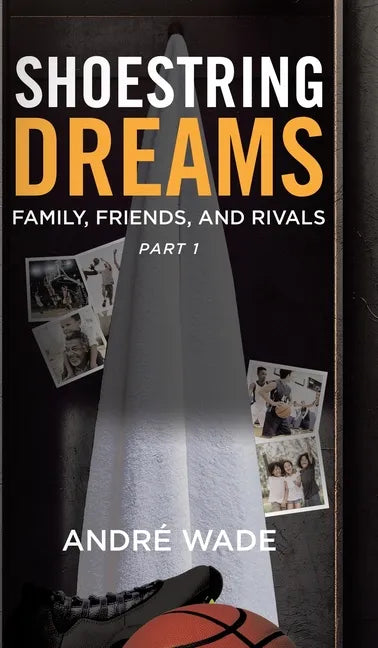 Shoestring Dreams: Part 1: Family, Friends, and Rivals - Hardcover