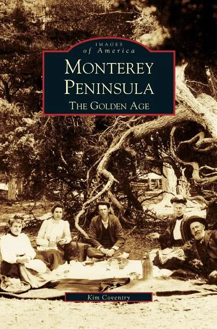Monterey Peninsula: The Golden Age - Hardcover