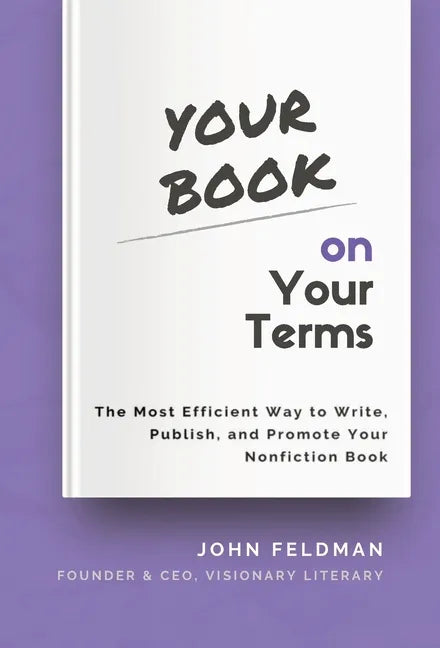 Your Book on Your Terms: The Most Efficient Way to Write, Publish, and Promote Your Nonfiction Book - Hardcover