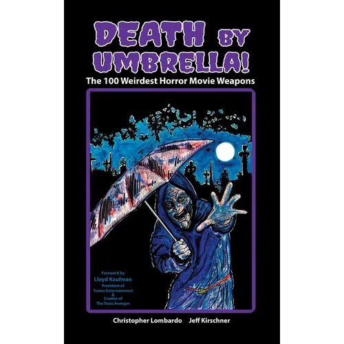 Death by Umbrella! The 100 Weirdest Horror Movie Weapons (hardback) - Hardcover