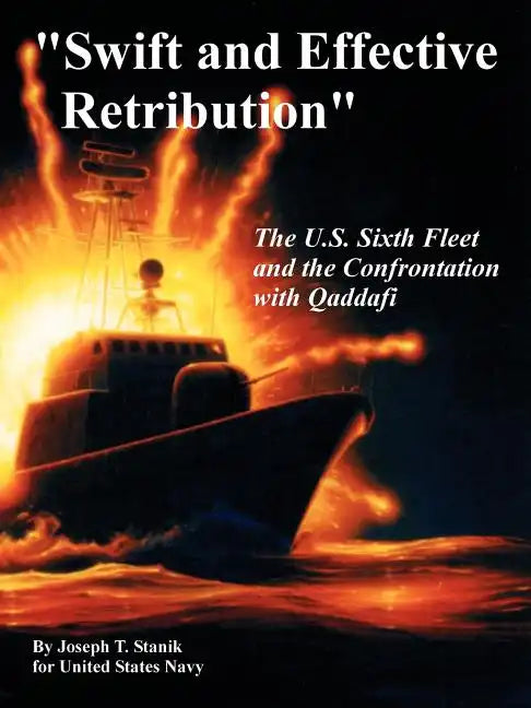 "Swift and Effective Retribution": The U.S. Sixth Fleet and the Confrontation with Qaddafi - Paperback