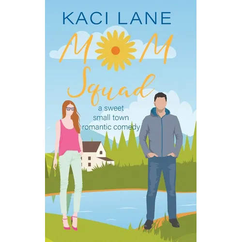 Mom Squad: A Sweet, Small Town Romantic Comedy - Paperback