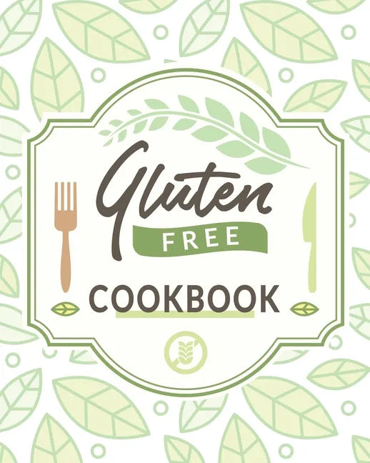 Gluten Free Cookbook: The Easy Gluten-Free Cookbook, Gluten Free Cookbook for Beginners - Paperback