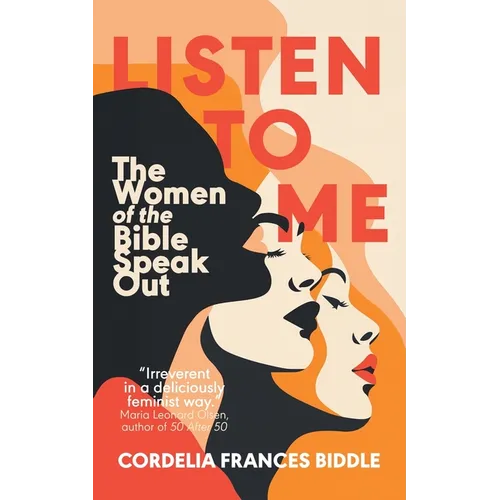 Listen to Me: The Women of the Bible Speak Out - Paperback