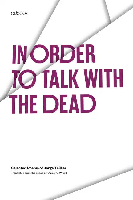 In Order to Talk with the Dead: Selected Poems of Jorge Teillier - Paperback