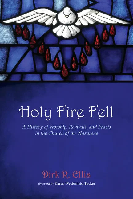 Holy Fire Fell: A History of Worship, Revivals, and Feasts in the Church of the Nazarene - Paperback
