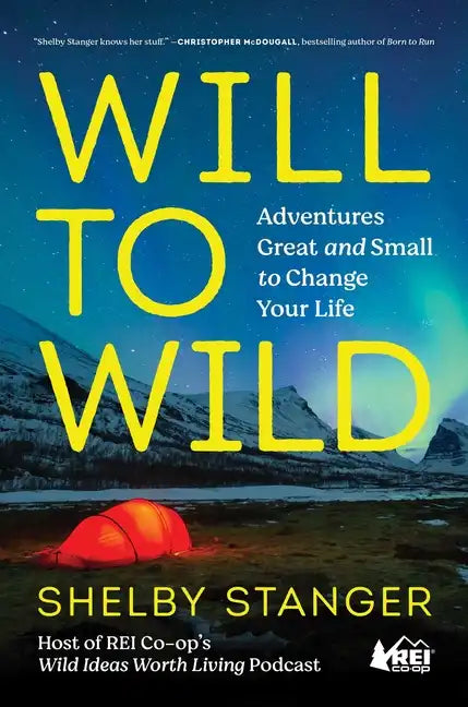 Will to Wild: Adventures Great and Small to Change Your Life - Hardcover