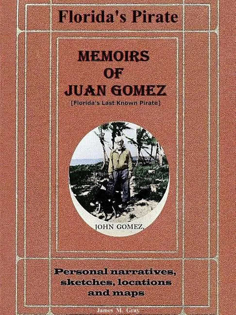 Memoirs of Juan Gomez, Florida's Last Known Pirate - Paperback