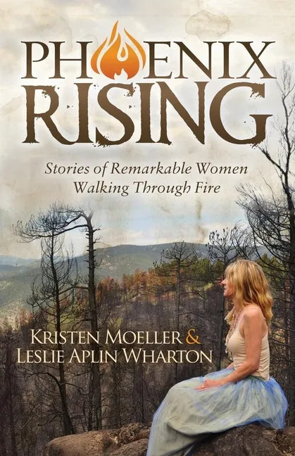 Phoenix Rising: Stories of Remarkable Women Walking Through Fire - Paperback