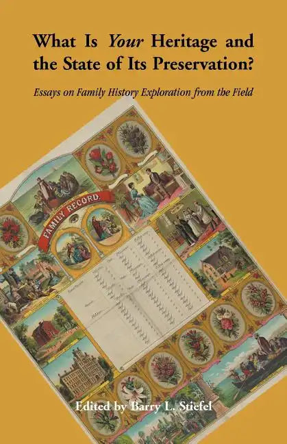 What is Your Heritage and the State of its Preservation?: Essays on Family History Exploration from the Field - Paperback
