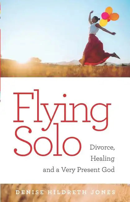 Flying Solo: A Journey of Divorce, Healing and a Very Present God - Paperback
