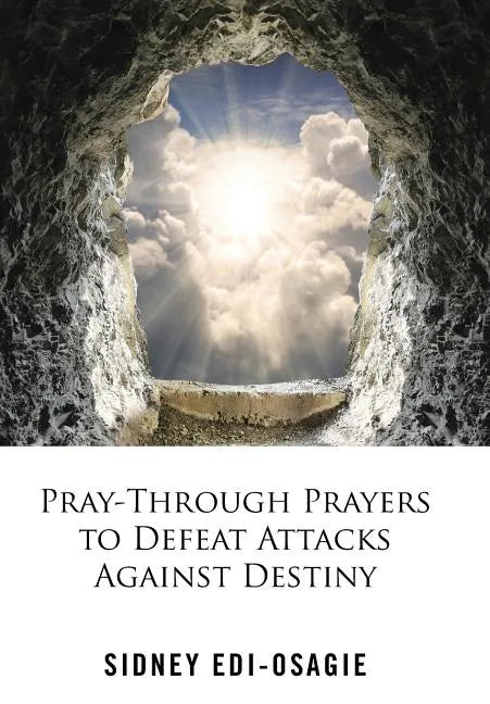 Pray-Through Prayers to Defeat Attacks Against Destiny - Hardcover