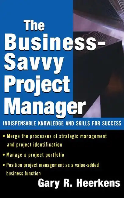 The Business Savvy Project Manager: Indispensable Knowledge and Skills for Success - Hardcover
