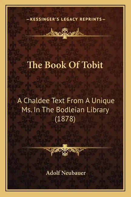 The Book Of Tobit: A Chaldee Text From A Unique Ms. In The Bodleian Library (1878) - Paperback