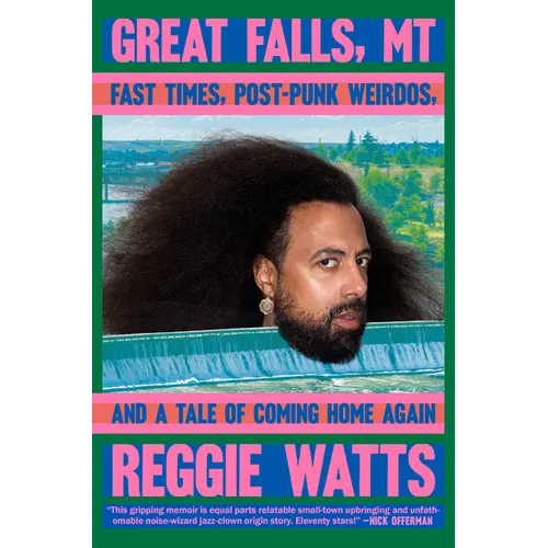 Great Falls, MT: Fast Times, Post-Punk Weirdos, and a Tale of Coming Home Again - Hardcover