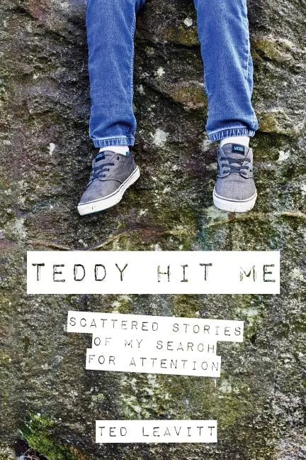 Teddy Hit Me: Scattered Stories of My Search for Attention - Paperback