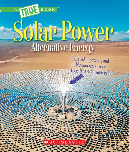 Solar Power: Capturing the Sun's Energy (a True Book: Alternative Energy) - Paperback