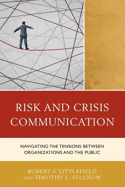 Risk and Crisis Communication: Navigating the Tensions between Organizations and the Public - Paperback
