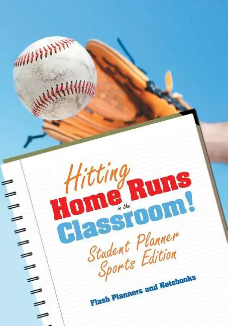 Hitting Home Runs in the Classroom! Student Planner Sports Edition. - Paperback
