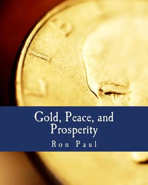 Gold, Peace, and Prosperity (Large Print Edition): The Birth of a New Currency - Paperback