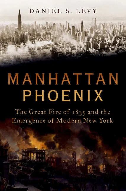 Manhattan Phoenix: The Great Fire of 1835 and the Emergence of Modern New York - Hardcover