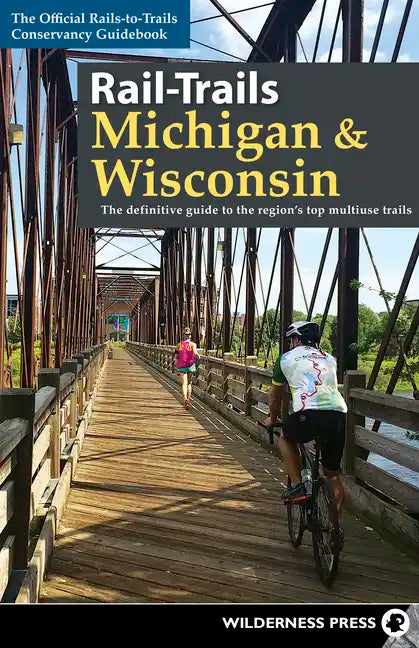 Rail-Trails Michigan & Wisconsin: The definitive guide to the region's top multiuse trails - Paperback