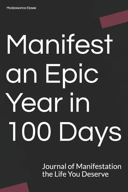 Manifest an Epic Year in 100 Days: Journal of Manifestation the Life You Deserve - Paperback
