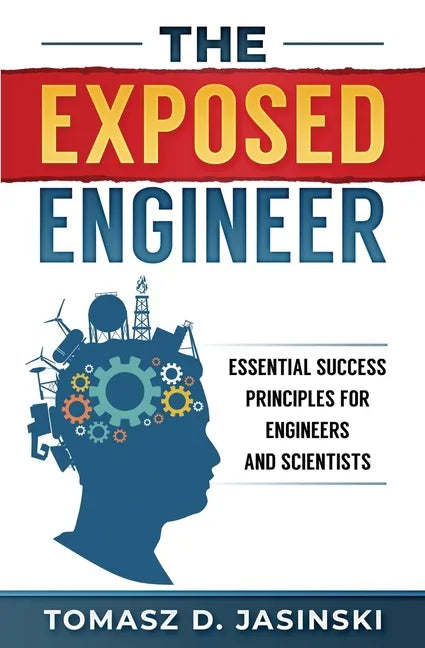 The Exposed Engineer: Essential Success Principles for Engineers and Scientists - Paperback