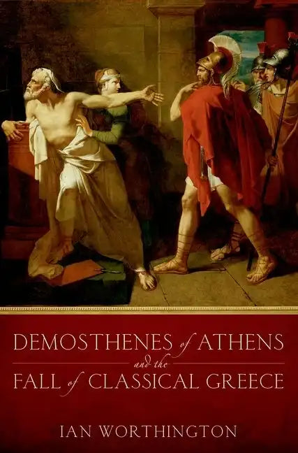 Demosthenes of Athens and the Fall of Classical Greece - Paperback